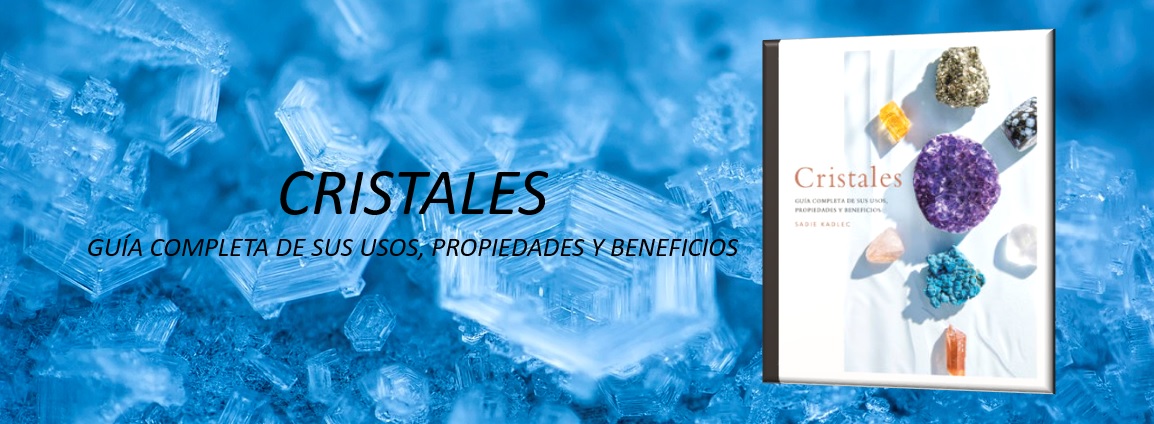 Cristales. GUÍA COMPLETA DE SUS USOS, PROPIEDADES Y BENEFICIOS