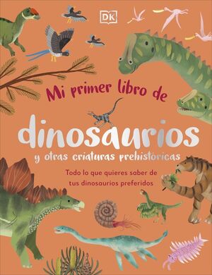 MI PRIMER LIBRO DE DINOSAURIOS Y OTRAS CRIATURAS PREHISTÓRICAS *