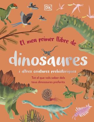 EL MEU PRIMER LLIBRE DE DINOSAURES I ALTRES CRIATURES PREHISTÒRIQUES *