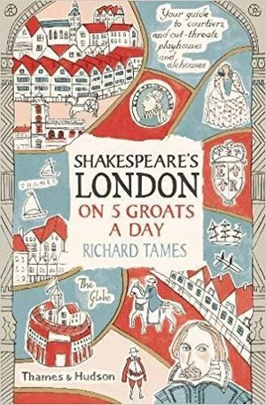 SHAKESPEARE 'S LONDON ON 5 GROATS A DAT *