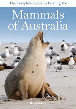 THE COMPLETE GUIDE TO FINDING THE MAMMALS OF AUSTRALIA  *