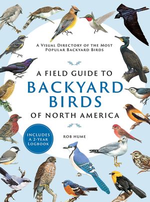 A FIELD GUIDE TO BACKYARD BIRDS OF NORTH AMERICA  *