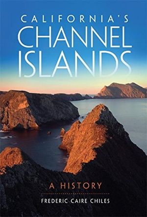 CALIFORNIA'S CHANNEL ISLANDS A HISTORY *