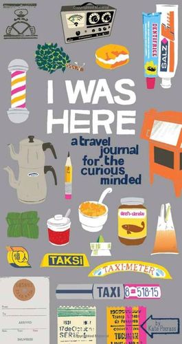 I WAS HERE: A TRAVEL JOURNAL FOR THE CURIOUS MINDED (DIARIO) *