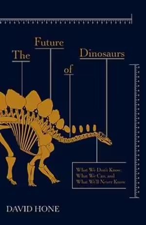 THE FUTURE OF DINOSAURS *