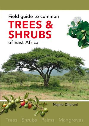 FIELD GUIDE TO COMMON TREES & SHRUBS OF EAST AFRICA *