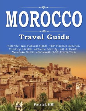 MOROCCO TRAVEL GUIDE: HISTORICAL AND CULTURAL SIGHTS (MARRUECOS) *