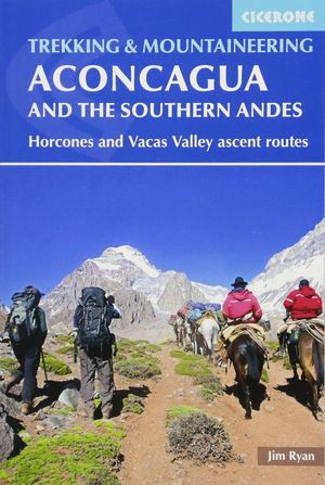 ACONCAGUA AND THE SOUTHERN ANDES. TREKKING AND MOUNTAINEERING