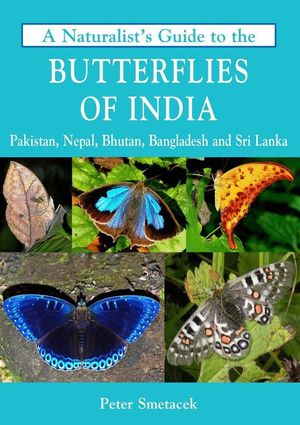 A NATURALIST'S GUIDE TO THE BUTTERFLIES OF INDIA, PAKISTAN, NEPAL, BHUTAN, BANGLADESH AND SRI LANKA *