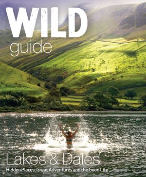 WILD GUIDE LAKE DISTRICT AND YORKSHIRE DALES: *