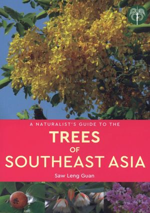 A NATURALIST'S GUIDE TO THE TREES OF SOUTHEAST ASIA *