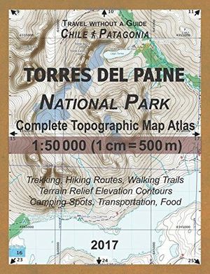 TORRES DEL PAINE NATIONAL PARK. GUIDE CHILE PATAGONIA TOPOGRAPHIC MAP ATLAS 1:50000  *