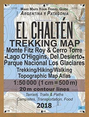 EL CHALTEN TREKKING MAP MONTE FITZ ROY & CERRO TORRE 1:50,000 *
