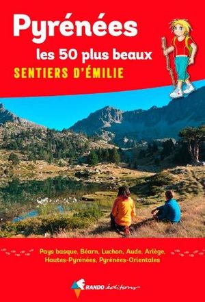 PYRENÉES, LES 50 PLUS BEAUX SENTIERS D'EMILIE *