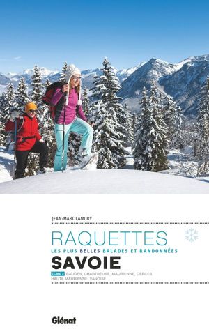 LES PLUS BELLES RANDONNÉES À RAQUETTES EN SAVOIE. TOME 2 *