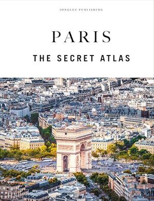 PARIS - THE SECRET ATLAS *