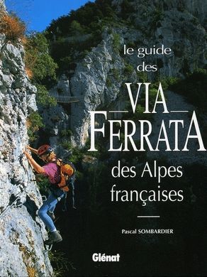 LA GUIDE DES VIA FERRATA DES ALPES FRANCAISES