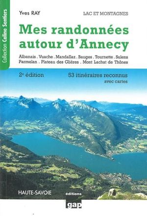 MES RANDONNEES AUTOUR D'ANNECY. 53 ITINERAIRES RECONNUS *