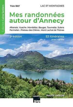 MES RANDONNEES AUTOUR D'ANNECY. 53 ITINERAIRES RECONNUS *