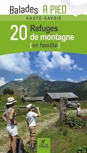 20 REFUGES DE MONTAGNE EN FAMILLE HAUTE-SAVOIE *