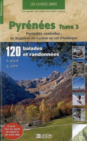 PYRENEES, TOME 3. BAGENERES DE LUCHON AU COL D'AUBISQUE *