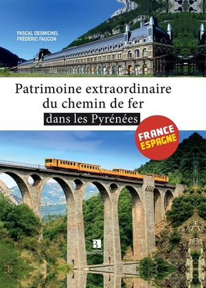 PATRIMOINE EXTRAORDINAIRE DU CHEMIN DE FER DANS LES PYRENEES *