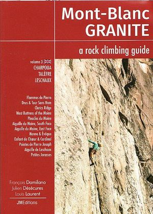 MONT BLANC GRANITE: A ROCK CLIMBING GUIDE. VOLUME 3*