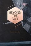 BEYOND THE FACE *