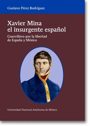 XAVIER MINA EL INSURGENTE ESPAÑOL *