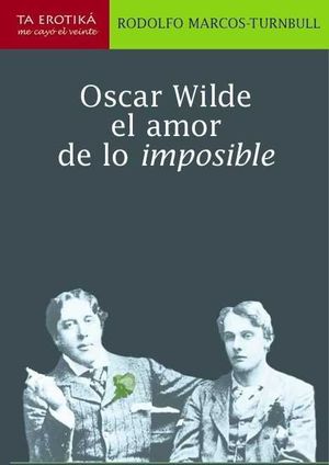 OSCAR WILDE. EL AMOR DE LO IMPOSIBLE *