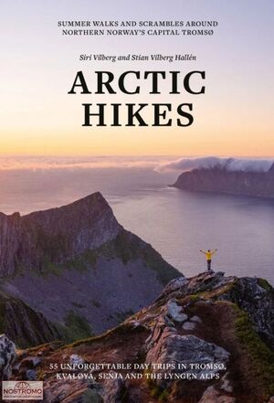 ARCTIC HIKES: SUMMER WALKS AND SCRAMBLES AROUND NORTHERN NORWAY'S CAPITAL TROMSO *