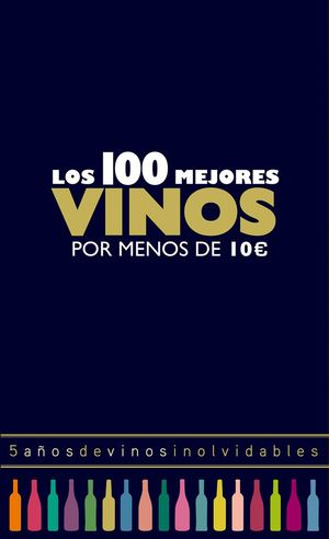 LOS 100 MEJORES VINOS POR MENOS DE 10 EUROS, 2018 *