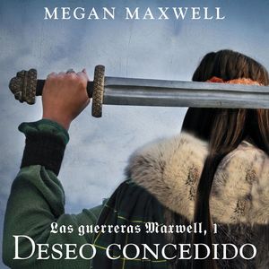 LAS GUERRERAS MAXWELL, 1. DESEO CONCEDIDO