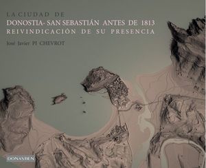 LA CIUDAD DE DONOSTIA-SAN SEBASTIAN ANTES DE 1813