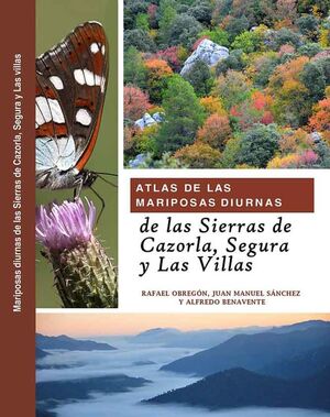 ATLAS DE LAS MARIPOSAS DIURNAS DE LAS SIERRAS DE CAZORLA, SEGURA Y LAS VILLAS (BAJO PEDIDO 1 SEM.) *