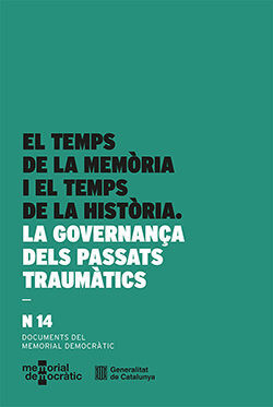 EL TEMPS DE LA MEMÒRIA I EL TEMPS DE LA HISTÒRIA. LA GOVERNANÇA DELS PASSATS TRAUMÀTICS *