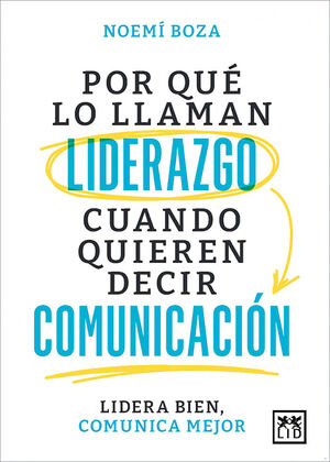 POR QUÉ LO LLAMAN LIDERAZGO CUANDO QUIEREN DECIR COMUNICACIÓN *