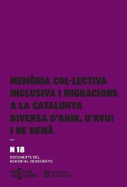 MEMÒRIA COL·LECTIVA INCLUSIVA I MIGRACIONS A LA CATALUNYA DIVERSA D'AHIR, D'AVUI *