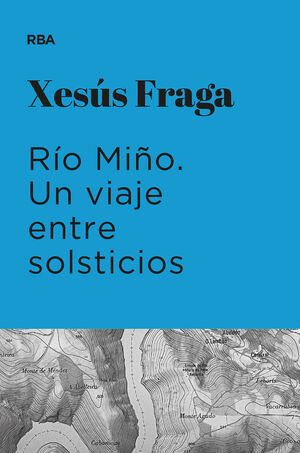 RÍO MIÑO. UN VIAJE ENTRE SOLSTICIOS (PREMIO HOTUSA 2023) *