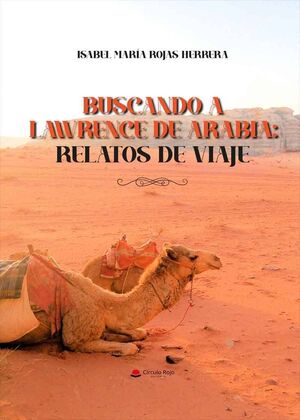 BUSCANDO A LAWRENCE DE ARABIA: RELATOS DE VIAJE *