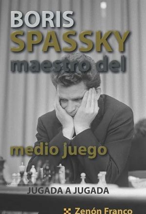 BORIS SPASSKY, MAESTRO DEL MEDIO JUEGO *