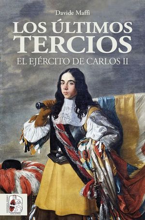 LOS ÚLTIMOS TERCIOS. EL EJÉRCITO DE CARLOS II *
