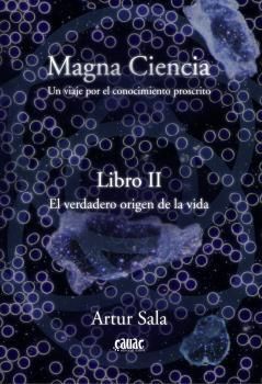 MAGNA CIENCIA II. EL VERDADERO ORIGEN DE LA VIDA *