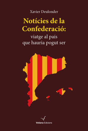 NOTÍCIES DE LA CONFEDERACIÓ, VIATGE AL PAÍS QUE HAURIA POGUT SER  *