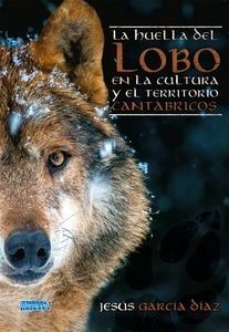 HUELLA DEL LOBO EN LA CULTURA Y EL TERRITORIO CANTÁBRICOS *