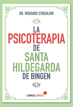 LA PSICOTERAPIA DE SANTA HILDEGARDA DE BINGEN *