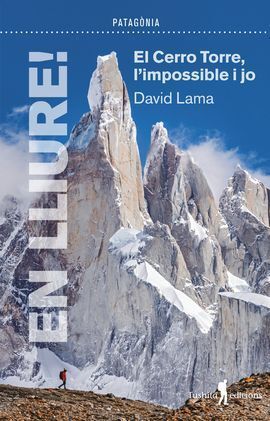 EN LLIURE! EL CERRO TORRE, L'IMPOSSIBLE I JO *