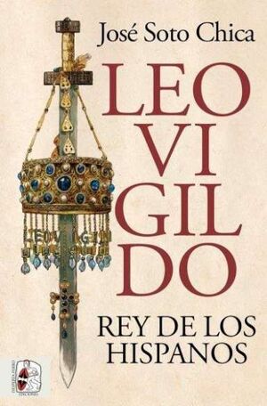 LEOVIGILDO. REY DE LOS HISPANOS *