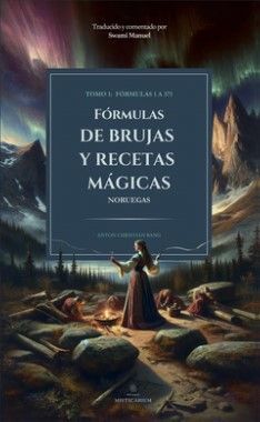 FÓRMULAS DE BRUJAS Y RECETAS MÁGICAS NORUEGAS. TOMO I: *