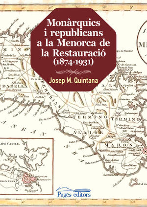 MONÀRQUICS I REPUBLICANS A LA MENORCA DE LA RESTAURACIÓ (1874-1931) *